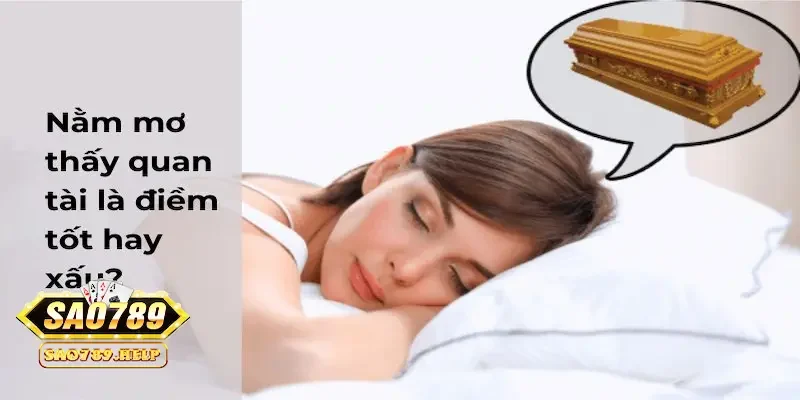 Hướng dẫn nằm mơ thấy quan tài đánh số gì từ chuyên gia