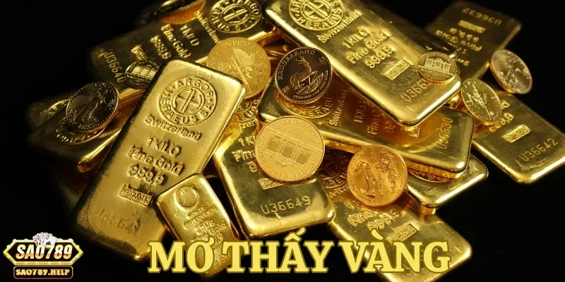 Tham khảo chi tiết nằm mơ thấy vàng đánh số mấy để trúng lớn