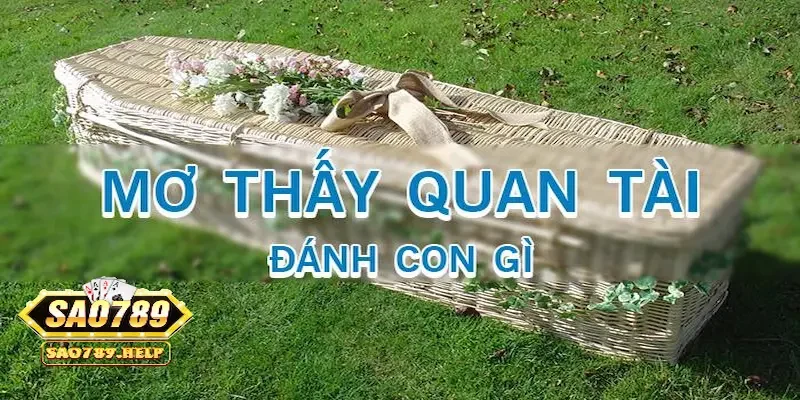 Ý nghĩa nằm mơ thấy quan tài đánh số gì